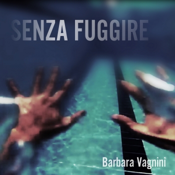 SENZA FUGGIRE by Barbara Vagnini